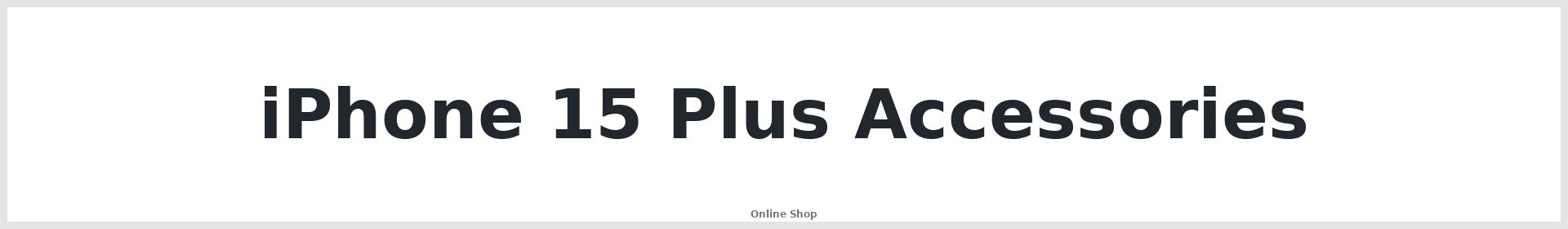 iPhone 15 Plus Accessories Australia - Repair Mate®