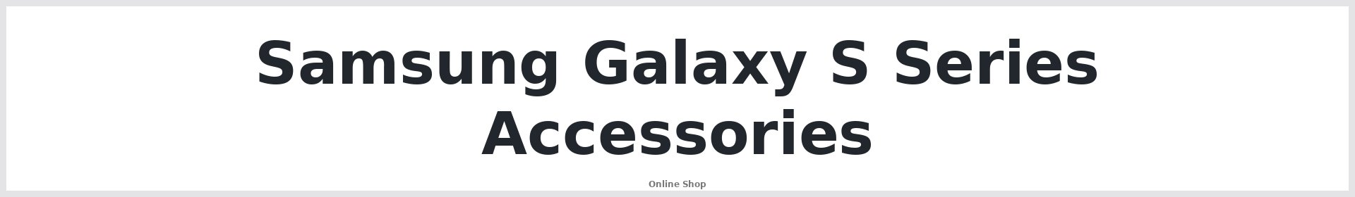 Samsung Galaxy S Series Accessories Australia