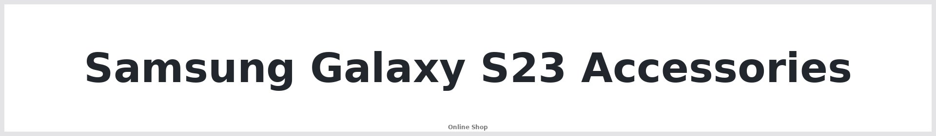 Samsung Galaxy S23 Accessories Australia