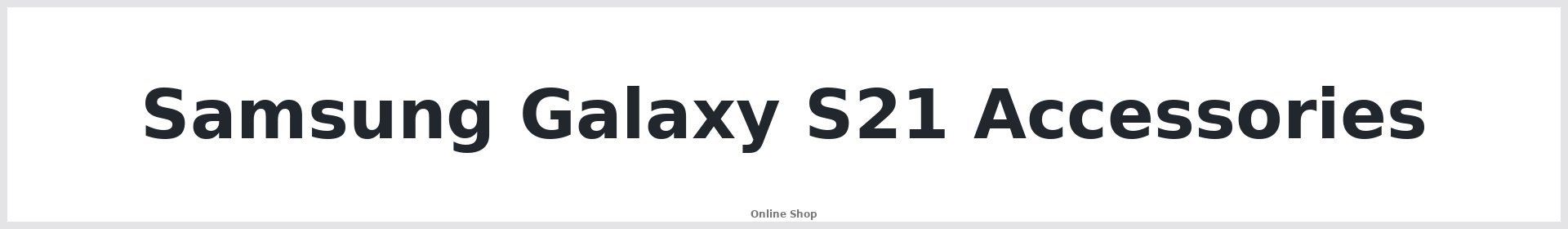 Samsung Galaxy S21 Accessories Australia
