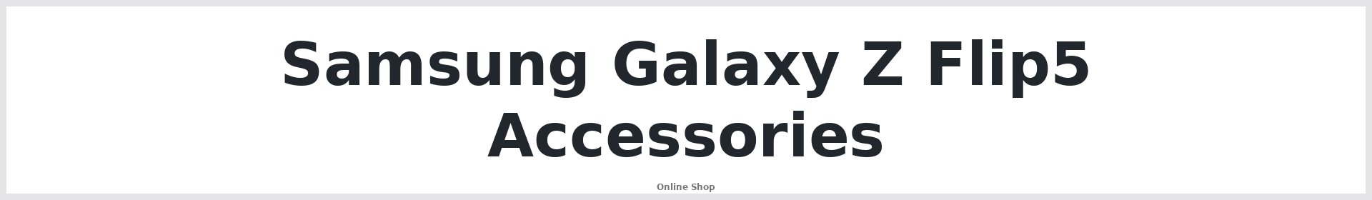 Samsung Galaxy Z Flip5 Accessories Australia