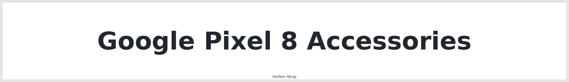 Google Pixel 8 Accessories Australia