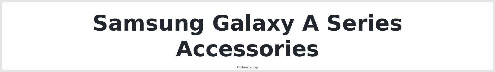 Samsung Galaxy A Series Accessories