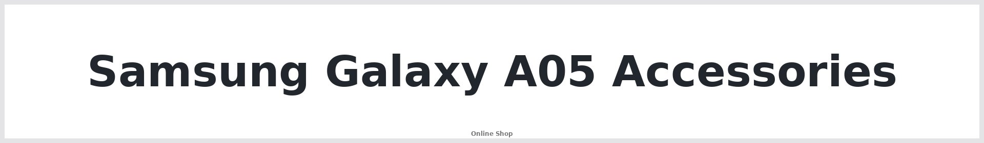 Samsung Galaxy A05 Accessories Australia