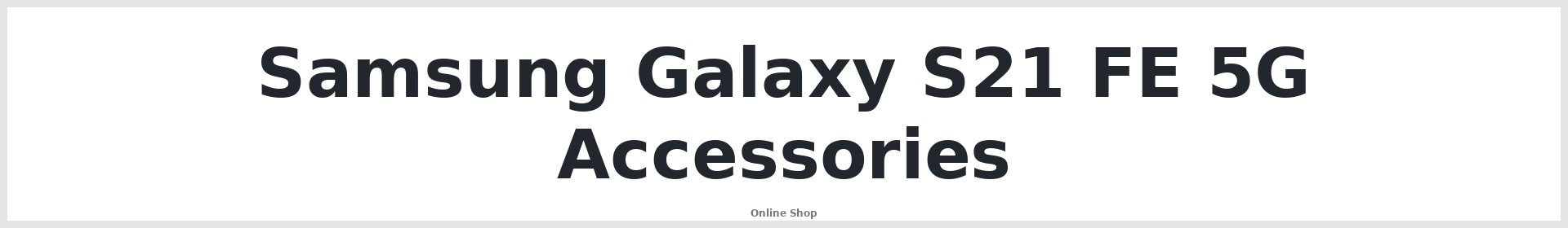 Samsung Galaxy S21 FE 5G Accessories Australia