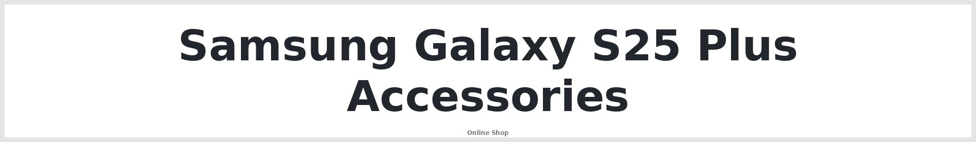 Samsung Galaxy S25 Plus Accessories Australia