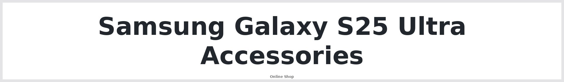 Samsung Galaxy S25 Ultra Accessories Australia