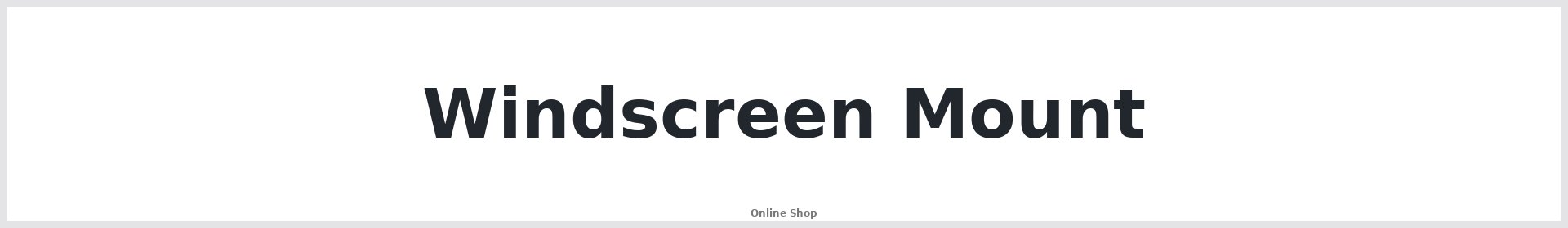 Windscreen Mount Australia | Buy Online | Repair Mate