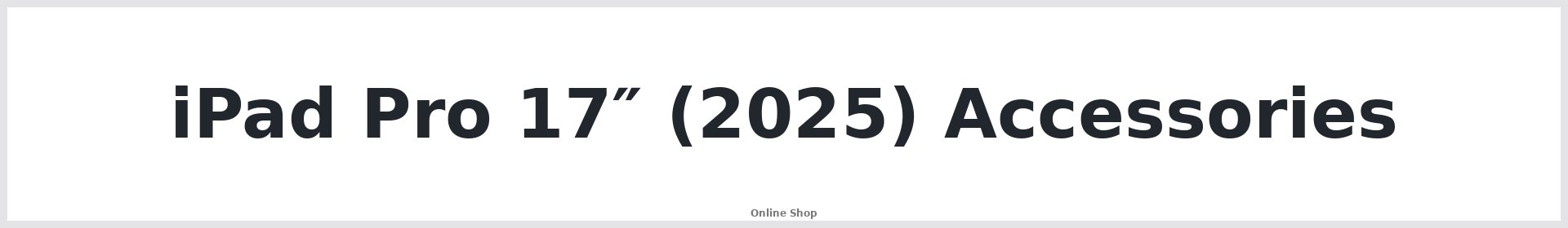 iPad Pro 17″ (2025) Accessories Australia
