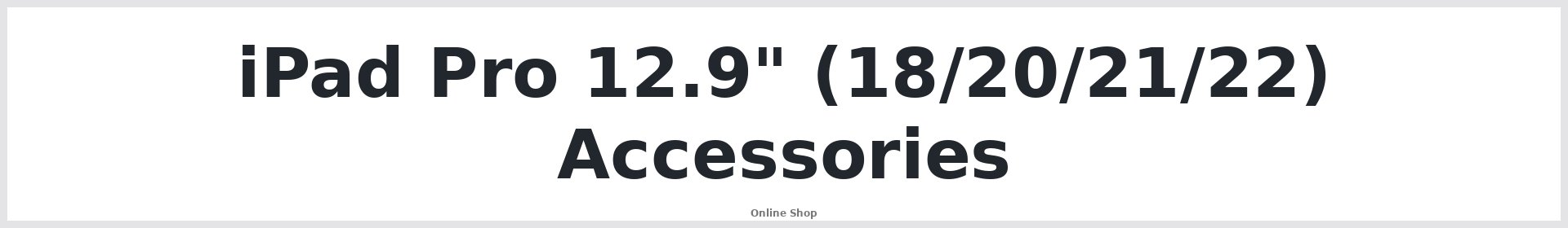 iPad Pro 12.9" (18/20/21/22) Accessories Australia