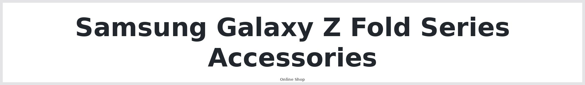 Samsung Galaxy Z Fold Series Accessories Australia