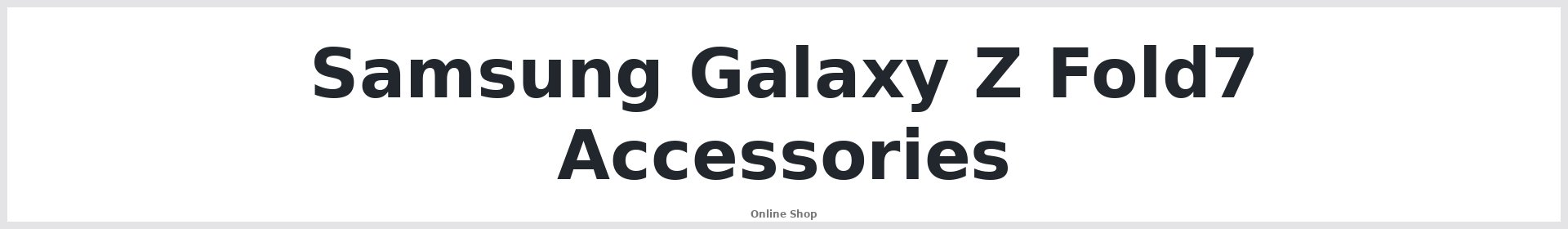 Samsung Galaxy Z Fold7 Accessories Australia