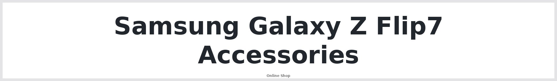 Samsung Galaxy Z Flip7 Accessories Australia