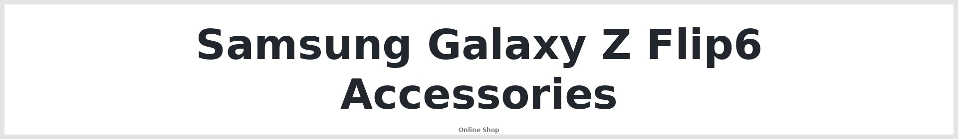 Samsung Galaxy Z Flip6 Accessories Australia