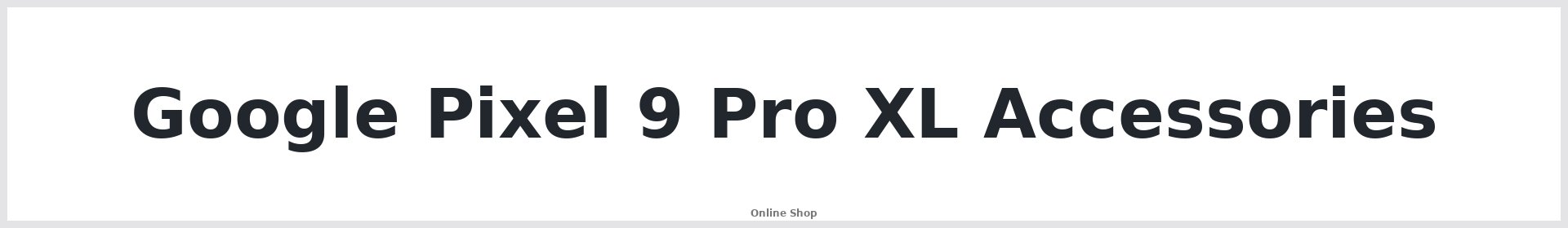 Google Pixel 9 Pro XL Accessories Australia
