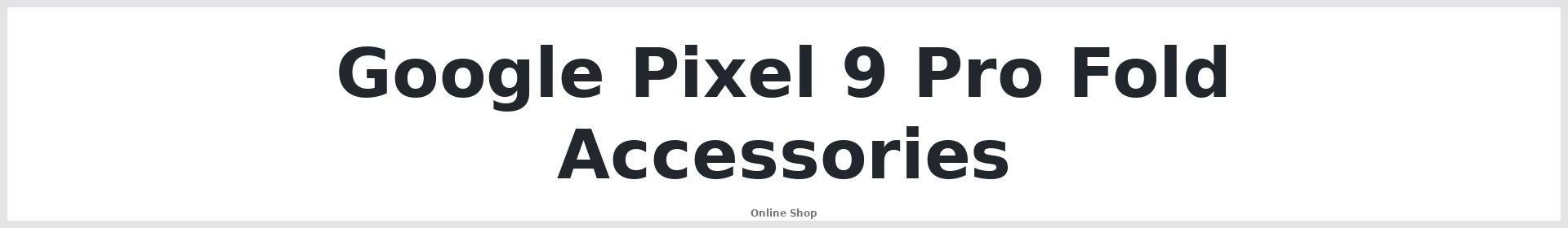 Google Pixel 9 Pro Fold Accessories Australia
