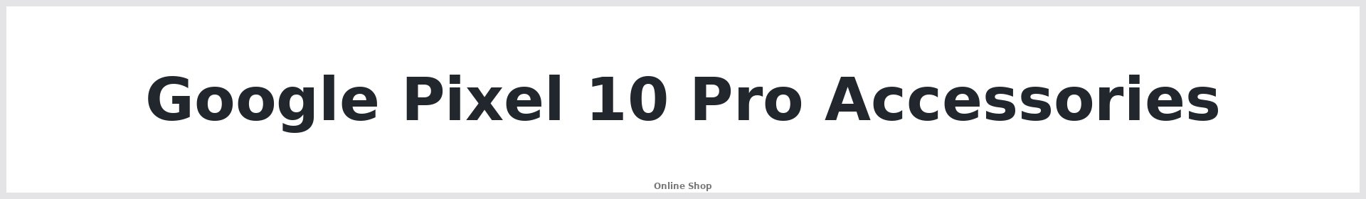 Google Pixel 10 Pro Accessories Australia