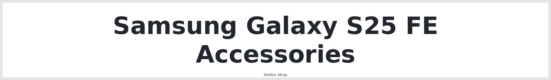 Samsung Galaxy S25 FE Accessories Australia