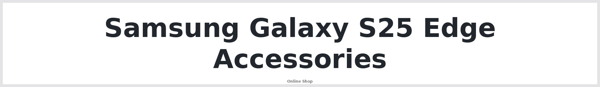 Samsung Galaxy S25 Edge Accessories Australia