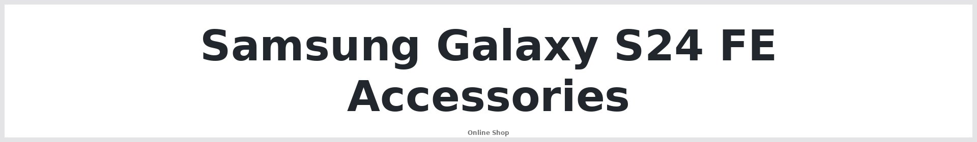 Samsung Galaxy S24 FE Accessories Australia