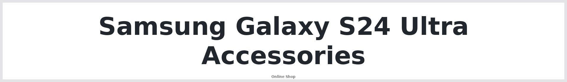 Samsung Galaxy S24 Ultra Accessories Australia