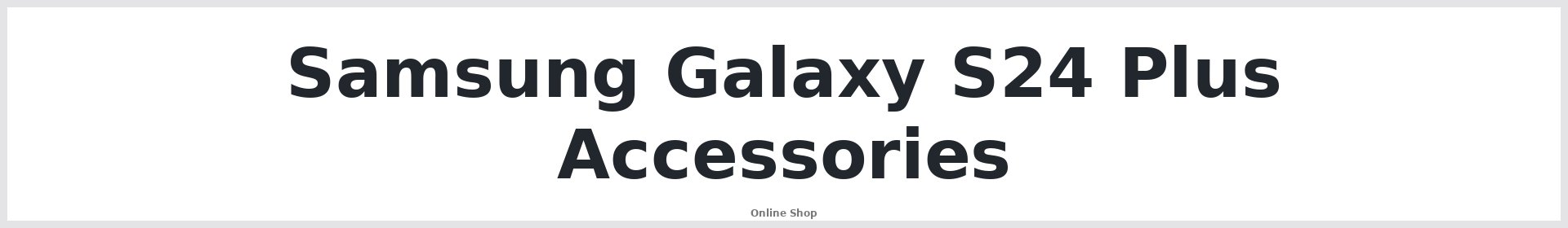 Samsung Galaxy S24 Plus Accessories Australia