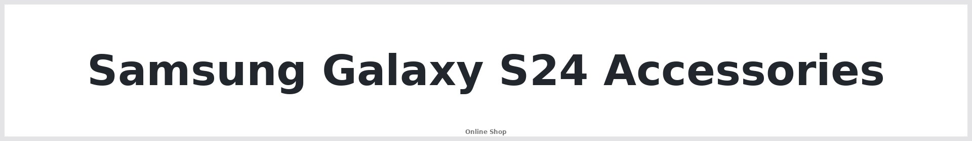 Samsung Galaxy S24 Accessories Australia