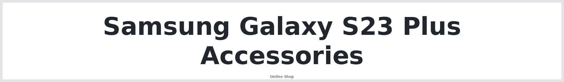Samsung Galaxy S23 Plus Accessories Australia