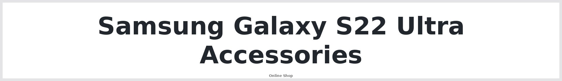 Samsung Galaxy S22 Ultra Accessories Australia