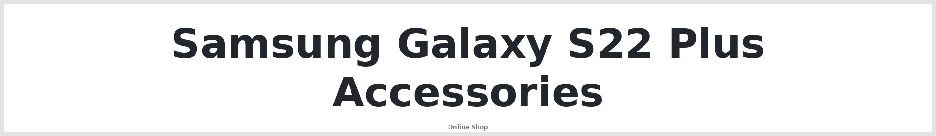 Samsung Galaxy S22 Plus Accessories Australia