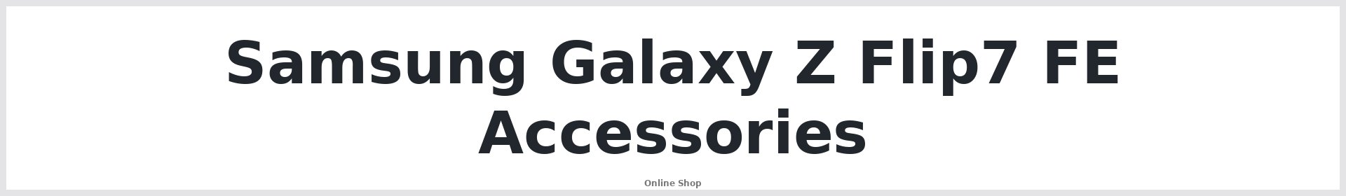 Samsung Galaxy Z Flip7 FE Accessories Australia