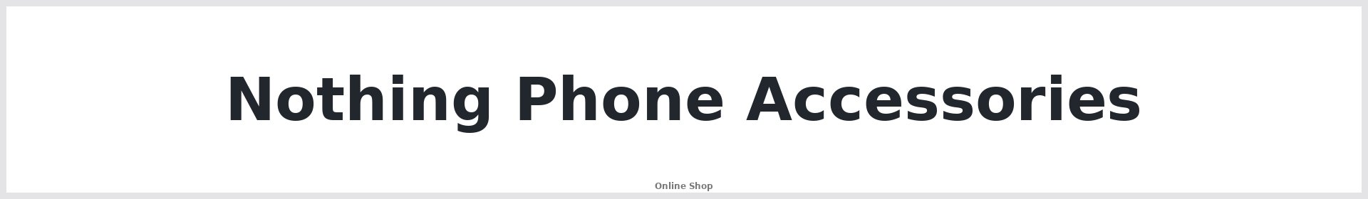 Nothing Phone Accessories Australia | Buy Online | Repair Mate